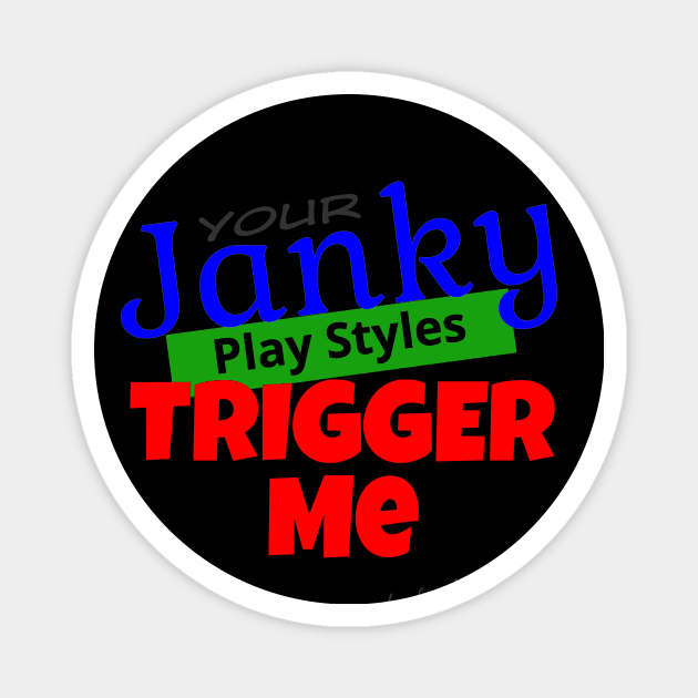Your Janky Play Styles Trigger Me... But Not Much Else! | MTG Color T Shirt Design Magnet by ChristophZombie